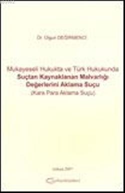 Mukayeseli Hukukta ve Türk Hukukunda Suçtan Kaynaklanan Malvarlığı Değerlerini Aklama Suçu