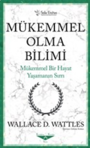 Mükemmel Olma Bilimi - Kısaltılmış Klasikler Serisi;Mükemmel Bir Hayat Yaşamanın Sırrı