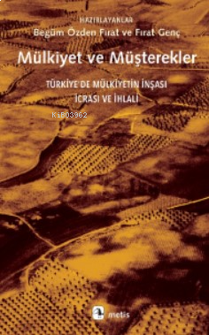 Mülkiyet ve Müşterekler;Türkiye’de Mülkiyetin İnşası, İcrası ve İhlali