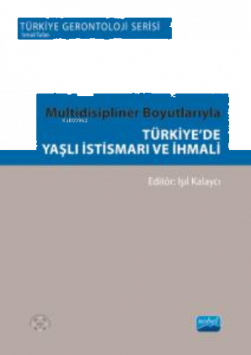 Multidisipliner Boyutlarıyla Türki'de Yaşlı İstismarı Ve İhmali