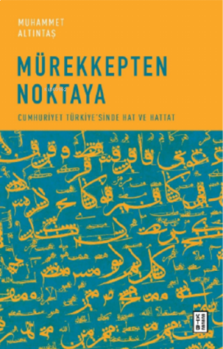 Mürekkepten Noktaya;Cumhuriyet Türkiye’sinde Hat ve Hattat