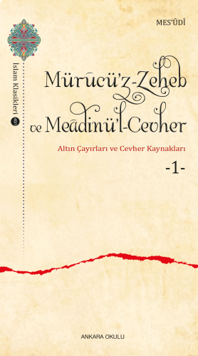 Mürucü’z-Zeheb ve Meâdinü’l-Cevher ;Altın Çayırları ve Cevher -1-