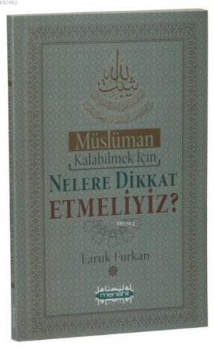 Müslüman Kalabilmek İçin Nelere Dikkat Etmeliyiz ?