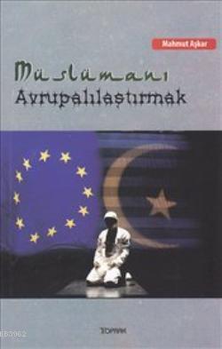 Müslümanı Avrupalılaştırmak