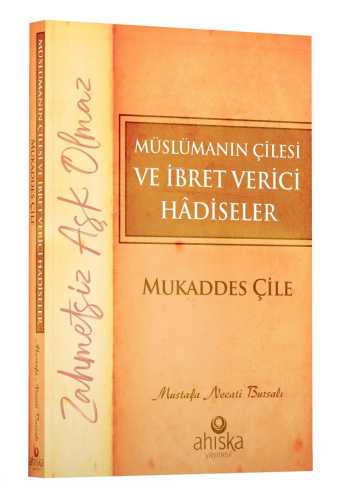 Müslümanın Çilesi ve İbret Verici Hâdiseler - Mukaddes Çile