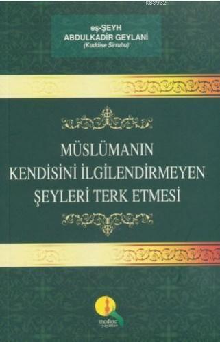 Müslümanın Kendisini İlgilendirmeyen Şeyleri Terk Etmesi