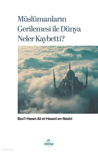 Müslümanların Gerilemesi ile Dünya Neler Kaybetti?