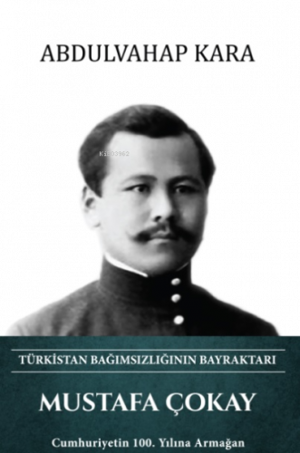 Mustafa Çokay – Türkistan Bağımsızlığının Bayraktarı