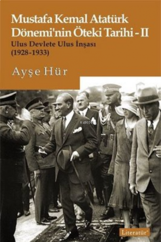 Mustafa Kemal Atatürk Döneminin Öteki Tarihi 2-Ulus Devlete Ulus İnşası 1928-1933