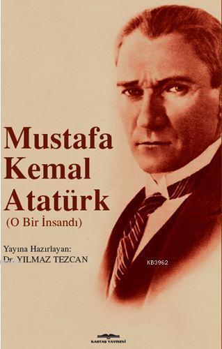 Mustafa Kemal Atatürk (O Bir İnsandı)