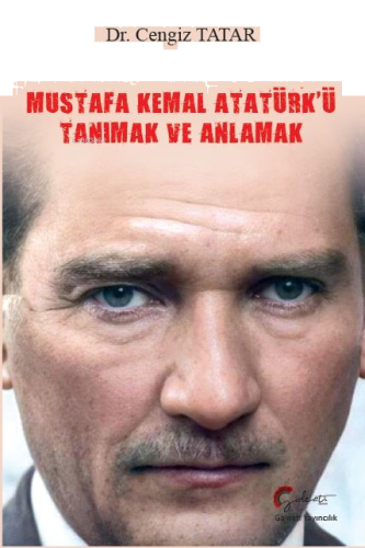 Mustafa Kemal Atatürk’ü Tanımak Ve Anlamak