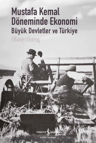 Mustafa Kemal Döneminde Ekonomi – Büyük Devletler ve Türkiye (Ciltli)