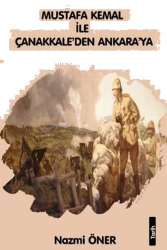 Mustafa Kemal ile Çanakkale’den Ankara’ya