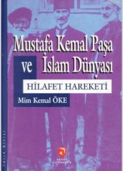 Mustafa Kemal Paşa ve İslam Dünyası Hilafet Hareketi