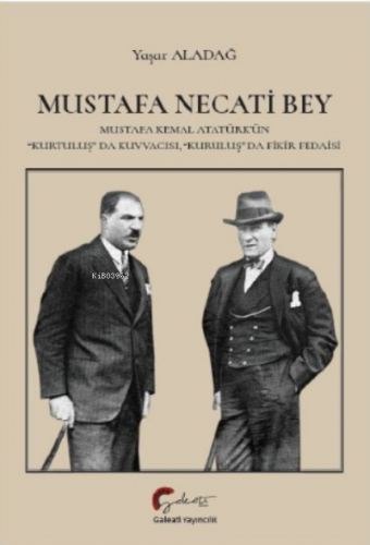 Mustafa Necati Bey;Mustafa Kemal Atatürk'ün "kurtuluş" Da Kuvvacısı, "kuruluş" Da Fedaisi