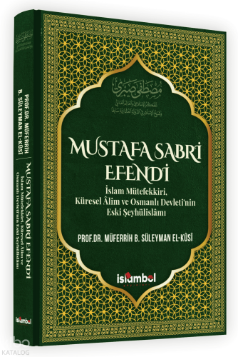 Mustafa Sabri Efendi (Ciltli);İslam Mütefekki̇ri̇, Küresel Âli̇m ve Osmanlı Devleti̇’ni̇n Eski̇ Şeyhüli̇slâmı