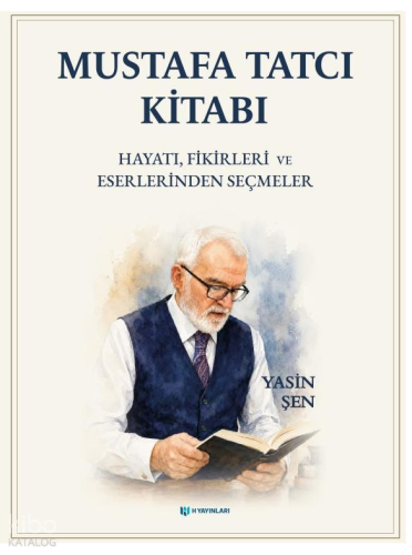 Mustafa Tatcı Kitabı (Ciltli);Hayatı, Fikirleri ve Eserlerinden Seçmel