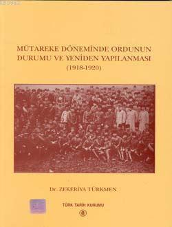Mütareke Döneminde Ordunun Durumu ve Yeniden Yapılanması 1918-1920