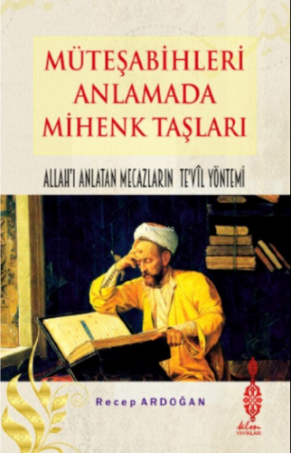 Müteşabihleri Anlamada Mihenk Taşları;Kelamda Allah’ı Anlatan Mecazlar