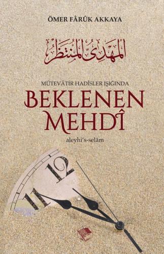 Mütevatir Hadisler Eşliğinde Beklenen Mehdi