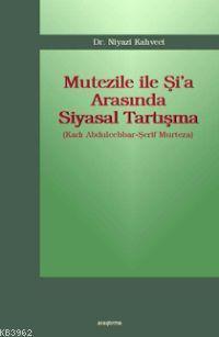 Mutezile İle Şi'a Arasında Siyasal Tartışma; (kadı Abdulcebbar-şerif M