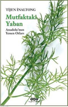 Mutfaktaki Yaban; Anadolunun Yenen Otları
