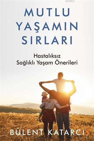 Mutlu Yaşamın Sırları Hastalıksız Sağlıklı Yaşam Önerileri