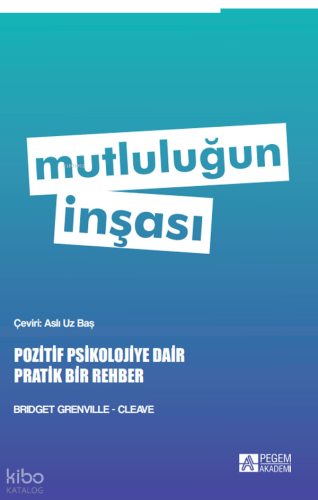 Mutluluğun İnşası - Pozitif Psikolojiye Dair Pratik Bir Rehber