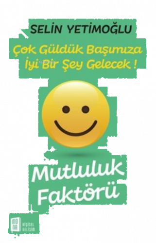 Mutluluk Faktörü;Çok Güldük Başımıza İyi Bir Şey Gelecek!