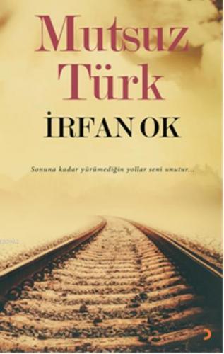 Mutsuz Türk; Sonuna kadar yürümediğin yollar seni unutur