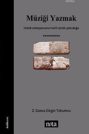 Müziği Yazmak; Müzik Notasyonunun Tarih İçinde Yolculuğu