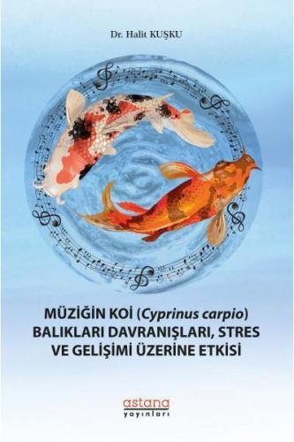 Müziğin Koi (Cyprinus Carpio) Balıkları Davranışları, Stres ve Gelişim