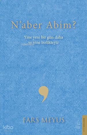 Naber Abim?;Yine Yeni Bir Gün Daha ve Yine Birlikteyiz