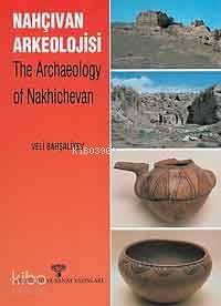 Nahçıvan Arkeolojisi; The Archaeology Of Nakhıchevan