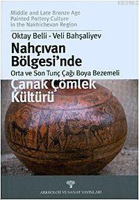 Nahçıvan Bölgesi´nde Orta ve Son Tunç Çağı Boya Bezemeli; Çanak Çömlek Kültürü
