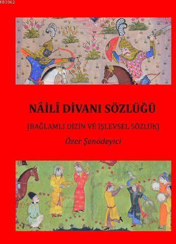 Nâilî Divanı Sözlüğü (2 Cilt); Bağlamlı Dizin ve İşlevlevsel Sözlük