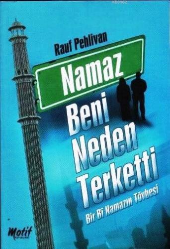 Namaz Beni Neden Terketti; Bir Bi Namazın Tövbesi