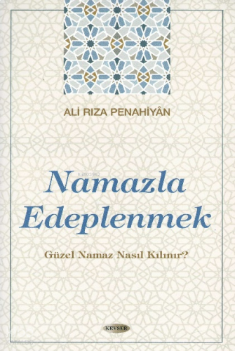Namazla Edeplenmek;Güzel Namaz Nasıl Kılınır?