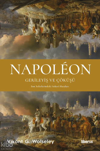 Napoléon - Gerileyiş ve Çöküşü & Son Seferlerindeki Askerî Hataları
