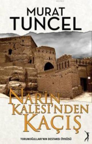 Narin Kalesi'nden Kaçış; Torunoğulları'nın Destansı Öyküsü
