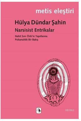 Narsisist Entrikalar; Nahit Sırrı Örik'in Yapıtlarına Psikanalitik Bir Bakış
