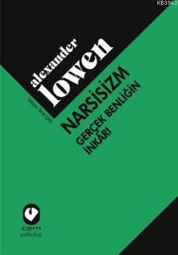 Narsisizm Gerçek Benliğin İnkarı; Narcissism: Denial of the True Self