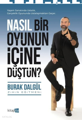 Nasıl Bir Oyunun İçine Düştün?;Yaşam Sanatında Ustalık, Gerçeklik Oyununda Ustalaşmaktan Geçer.