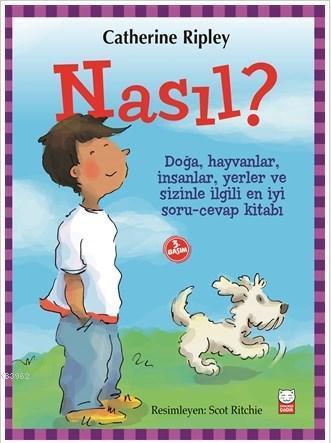 Nasıl?; Doğa, Hayvanlar, İnsanlar, Yerler ve Sizinle İlgili En İyi Soru-Cevap Kitabı How? / The Most Awesome