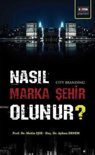 Nasıl Marka Şehir Olunur?; City Branding