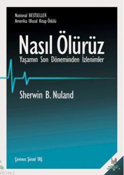 Nasıl Ölürüz; Yaşamın Son Döneminden İzlenimler