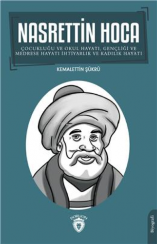 Nasrettin Hoca;Çocukluğu Ve Okul Hayatı, Gençliği Ve Medrese Hayatı İhtiyarlık Ve Kadılık Hayatı