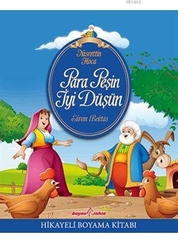 Nasrettin Hoca - Para Peşin İyi Düşün; Hikayeli Boyama Kitabı, (5-7 Yaş)