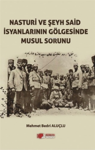 Nasturi ve Şeyh Said İsyanlarinin Gölgesinde Musul Sorunu