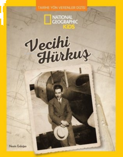 National Geographic Kids - Vecihi Hürkuş - Tarihe Yön Verenler Dizisi